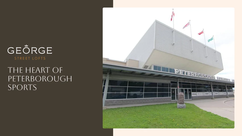 A modern sports arena with flags on the roof and "Peterborough" signage on the exterior, alongside the text "George Street Lofts: The heart of Peterborough sports.